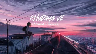 Khudaya Ve | Lofi bollywood song | Slowed + Reverb | Salim Merchant | 2021