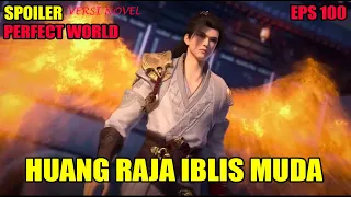 SPOILER PERFECT WORLD EPS 100  | HUANG RAJA IBLIS MUDA