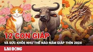 12 con giáp và sức khỏe như thế nào năm mới Giáp Thìn 2024 | BLĐ