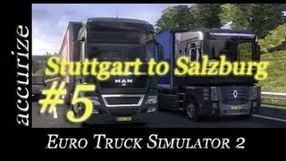 Euro Truck Simulator 2 - E05 - Stuttgart to Salzburg (gameplay video)