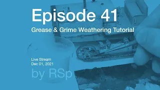 Ep 41 - Grease & Grime Weathering How-to