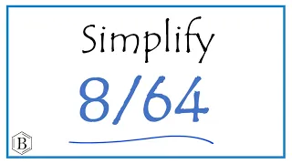 How to Simplify the Fraction 8/64