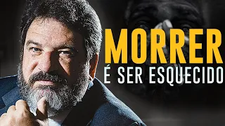 MORRER É SER ESQUECIDO | Deixe a sua marca | MÁRIO SÉRGIO CORTELLA.