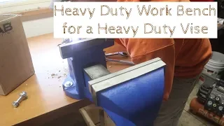 Heavy Duty Work Bench for a Heavy Duty Vise