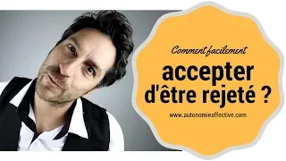 Comment facilement accepter d'être rejeté ?