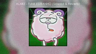 ALXIKE-FUNK ESTRANHO  (SLOWED & REVERB)