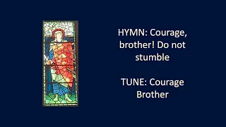 HYMN : Courage, brother, do not stumble [Courage Brother]