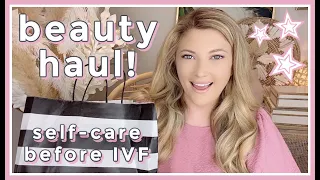 Beauty Haul | Self-Care Before IVF!