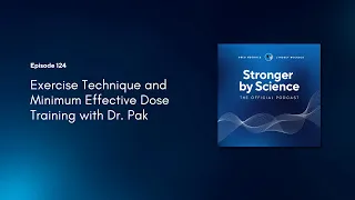 Exercise Technique and Minimum Effective Dose Training with Dr. Pak (Episode 124)