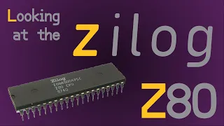 Looking at the Zilog Z80 - NEW SERIES!