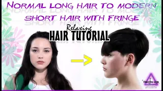 Normal long hair to modern short hair with fringe - Relaxing hair cutting Tutorial