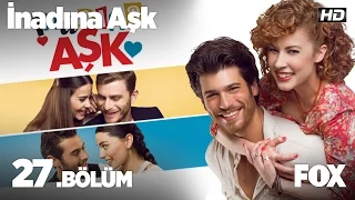 İnadına Aşk 27. Bölüm