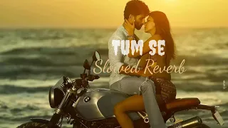 Tum Se (Slowed & Reverb) Shahid Kapoor, Kriti Sanon @AK Lofi Music