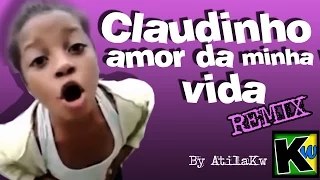 Claudinho, amor da minha vida - Remix by AtilaKw