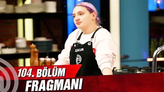 MasterChef Türkiye 104. Bölüm Fragmanı