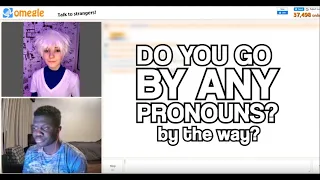 Do you go by any pronouns? (Omegle trolling)