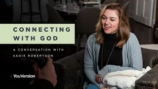 Sadie Robertson: Connecting with God - YouVersion Exclusive