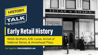 Early Retail History on History Talk: Webb Brothers, A.W. Lucas, Arrowhead Plaza