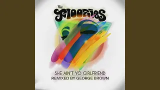 She Ain't Yo Girlfriend (George Brown Remix)