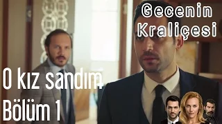 Gecenin Kraliçesi 1. Bölüm - O Kız Sandım