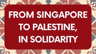 From Singapore to Palestine in Solidarity
