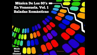 Música De Los 80's En Venezuela, Baladas Románticas. Vol. 1