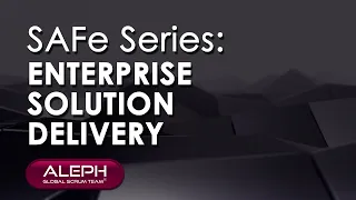 #SAFe® Series: #EnterpriseSolutionDelivery | #ALEPH-GLOBAL #SCRUM TEAM ™ #Scaledagileframework