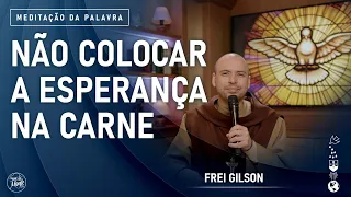 Não colocar a esperança na carne | (Filipenses 3, 3-8) #926 -  Meditação da Palavra