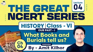 The Great NCERT Series: History Class 6, Our Pasts 1 | Lec 4 | What Books and Burials Tell Us | UPSC