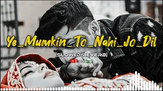 Ye Mumkin To Nahi | [slowed+reverb] New Sad Song💔 Mood Off Songs | Lo-fi Song | Love Song | Break Up