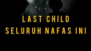 LAST CHILD SELURUH NAFAS INI - COVER