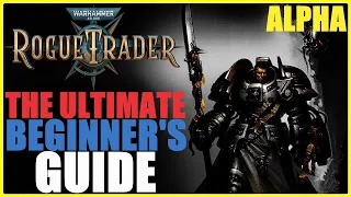 Warhammer 40,000: Rogue Trader - The Ultimate Beginner's Guide - Starters Guide - Alpha V.0.0.1.