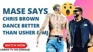 Mase SAYS Chris Brown is a Better DANCER than Usher & Michael Jackson