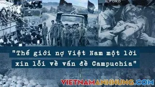 THẾ GIỚI CÒN NỢ VIỆT NAM MỘT LỜI XIN LỖI VỀ VẤN ĐỀ CAMPUCHIA!