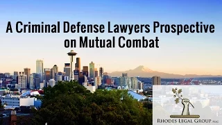 A Criminal Defense Lawyers Prospective on Mutual Combat