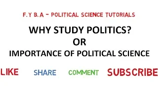 Why Study Politics ? or Importance of Political Science