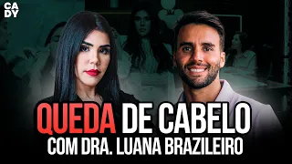 COMO PARAR A QUEDA DE CEBELO - CadyCast com Dra Luana Brazileiro