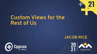 Custom Views for the Rest of Us - Jacob Rice - CppCon 2021