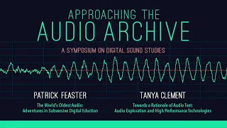 Patrick Feaster and Tanya Clement • Approaching the Audio Archive