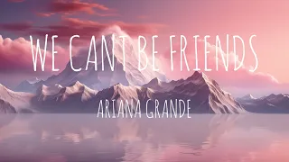 We Can’t Be Friends - Ariana Grande