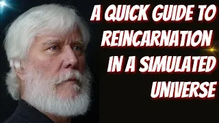 A Quick Guide To Reincarnation In A Simulated Universe With Tom Campbell