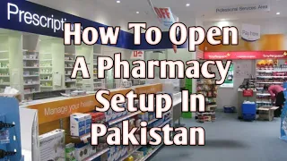 How To Open A Pharmacy Setup In Pakistan....