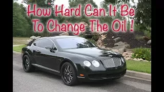 DIY Bentley Continental GT Oil Change , Will I Die? Maintaining A Used Bentley GT