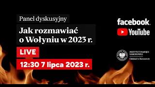 Zbrodnia Wołyńska 80. rocznica [PANEL DYSKUSYJNY] Jak rozmawiać o Wołyniu w 2023 r.?