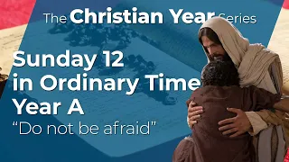 Do not be afraid - Sunday 12 in Ordinary Time Year A - Matthew 10:26-33