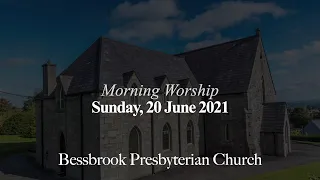 Bessbrook Presbyterian Church - Live-Stream Morning Worship - Sunday 20 June 2021, 11AM