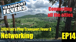 EP 14 - Connecting all the cities to the network. 2024 Let's Play Transport Fever 2