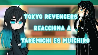 Tokyo revengers reacciona a // (Takemichi es Muichiro)//