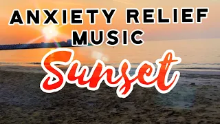 Anxiety Relief Music | Sunset