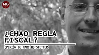 ¿CHAO REGLA FISCAL? 🎙️ Opinión de Marc Hofstetter